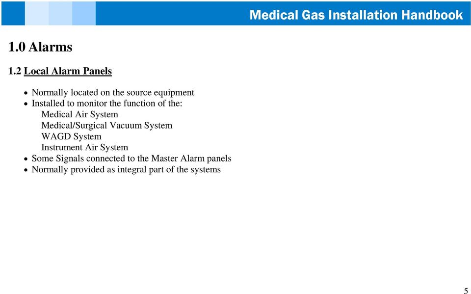 monitor the function of the: Medical Air System Medical/Surgical Vacuum