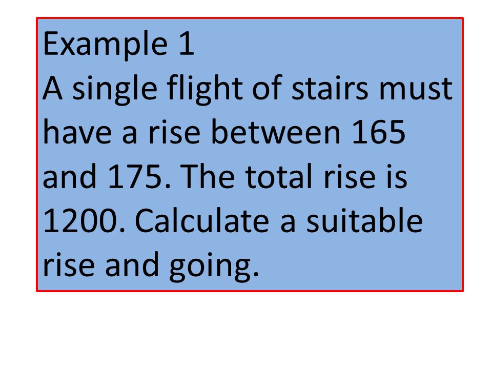 Example 1 A single flight of stairs must have a rise between 165 and 175.