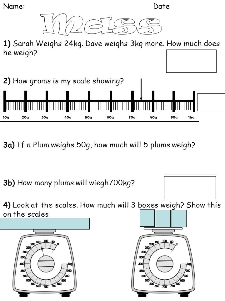 Name:Date 1) Sarah Weighs 24kg. Dave weighs 3kg more.